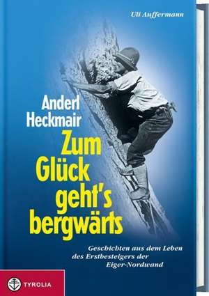 Zum Glück geht`s bergwärts de Anderl Heckmair