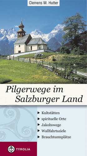 Pilgerwege im Salzburger Land de Clemens M. Hutter