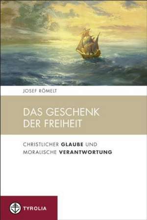 Das Geschenk der Freiheit de Josef Römelt