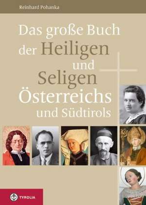 Das große Buch der Heiligen und Seligen Österreichs und Südtirols de Reinhard Pohanka