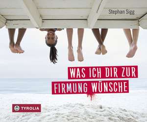 Was ich dir zur Firmung wünsche de Stephan Sigg