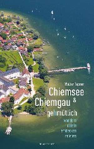 Chiemsee und Chiemgau gehmütlich de Walter Töpner