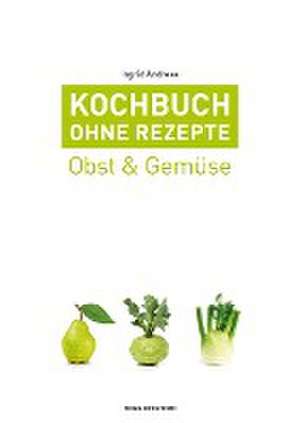 Kochbuch ohne Rezepte, Band 3 de Ingrid Andreas