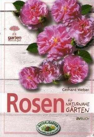 Rosen für naturnahe Gärten de Gerhard Weber