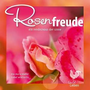 Rosenfreude de Eva-Maria Stadler