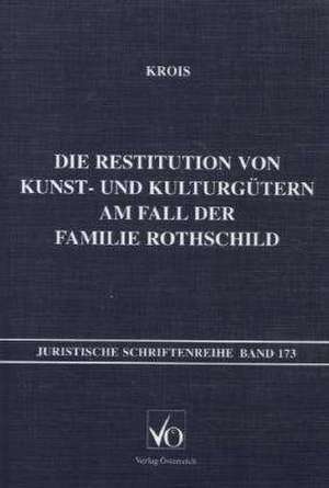 Die Restitution von Kunst- und Kulturgütern am Fall der Familie Rothschild de Isabella Krois