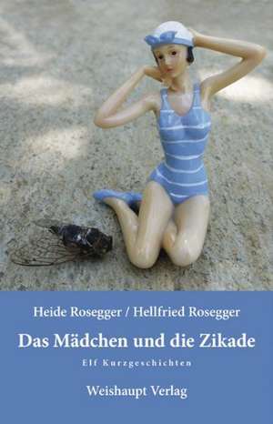 Das Mädchen und die Zikade de Heide Rosegger