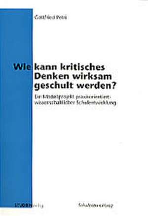 Wie kann kritisches Denken wirksam geschult werden? de Gottfried Petri