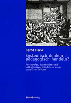 Systemisch denken - pädagogisch handeln? de Bernd Hackl