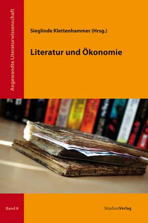 Literatur und Ökonomie de Sieglinde Klettenhammer