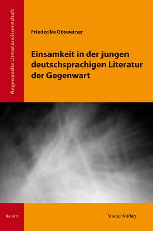 Einsamkeit in der jungen deutschsprachigen Literatur der Gegenwart de Friederike Gösweiner