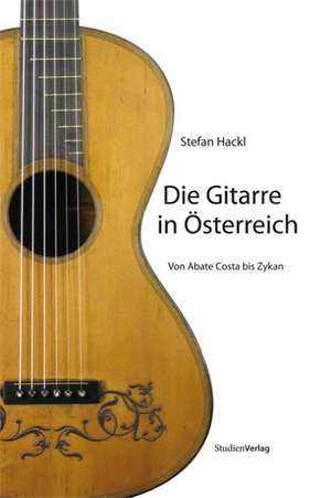 Die Gitarre in Österreich de Stefan Hackl