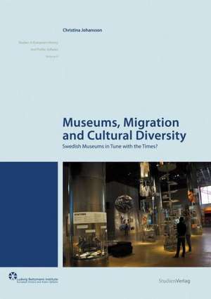 Museums, Migration and Cultural Diversity: Swedish Museums in Tune with the Times? de Christina Johansson