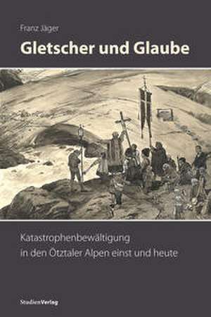 Gletscher und Glaube de Franz Jäger