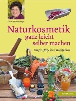 Naturkosmetik ganz leicht selber machen de Christine Monsberger