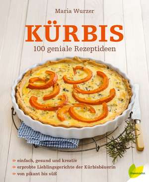 Kürbis, M: 120 geniale Rezeptideen de Maria Wurzer