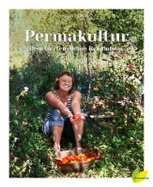 Permakultur - Dein Garten. Deine Revolution. de Sigrid Drage