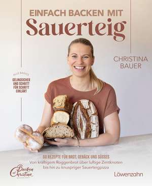 Einfach backen mit Sauerteig de Christina Bauer