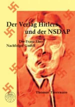 Der Verlag Hitlers und der NSDAP de Thomas Tavernaro