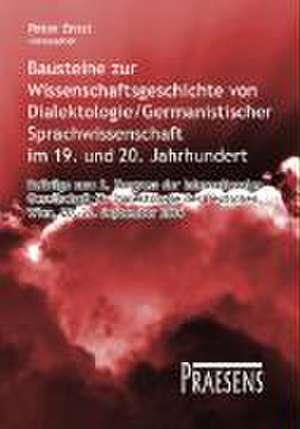 Bausteine zur Wissenschaftsgeschichte von Dialektologie und Germanistischer Sprachwissenschaft im 19. und 20. Jahrhundert de Peter Ernst