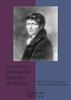 "Die Rede der Seele über den Körper" - Das commercium corporis et animae bei Heinrich von Kleist de Gudrun Debriacher