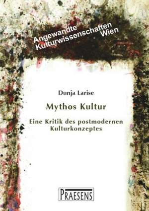 Mythos Kultur de Dunja Larise