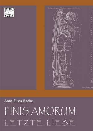 Finis Amorum. Letzte Liebe de Anna Elissa Radke