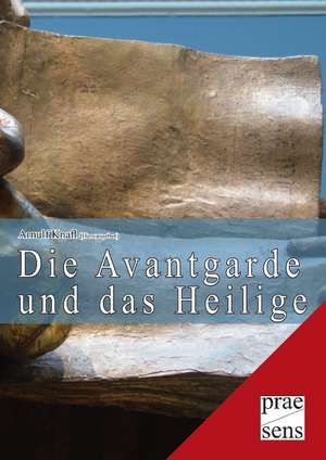 Die Avantgarde und das Heilige de Arnulf Knafl