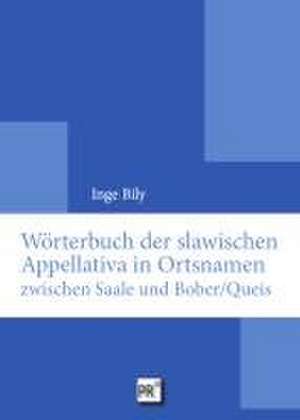 Wörterbuch der slawischen Appellativa in Ortsnamen zwischen Saale und Bober/Queis de Inge Bily