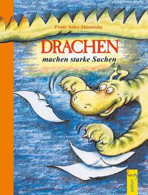 Drachen machen starke Sachen de Franz Sales Sklenitzka