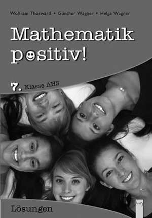 Mathematik positiv! 7. Klasse AHS, Lösungen de Günther Wagner