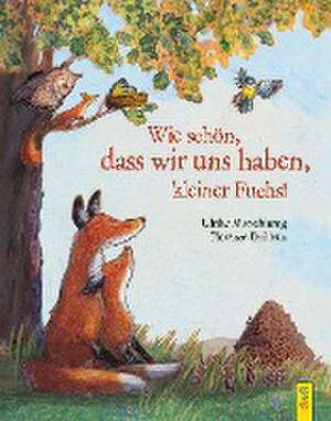 Wie schön, dass wir uns haben, kleiner Fuchs! de Ulrike Motschiunig