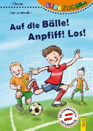 LESEZUG/1. Klasse: Auf die Bälle! Anpfiff! Los! de Hannes Hörndler