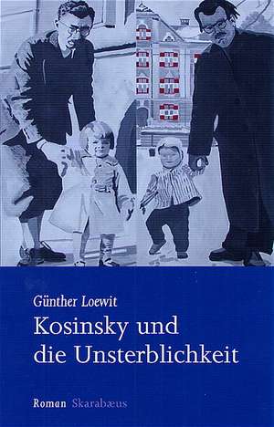 Kosinsky und die Unsterblichkeit de Günther Loewit