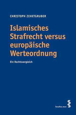 Islamisches Strafrecht versus europäische Werteordnung de Christoph Zehetgruber