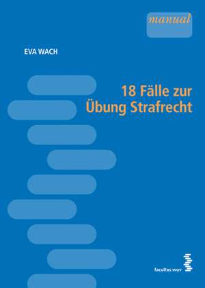 18 Fälle zur Übung Strafrecht de Eva Walch