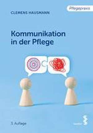 Kommunikation in der Pflege de Clemens Hausmann