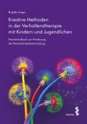 Kreative Methoden in der Verhaltenstherapie mit Kindern und Jugendlichen de Brigitte Unger