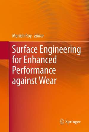 Surface Engineering for Enhanced Performance against Wear de Manish Roy