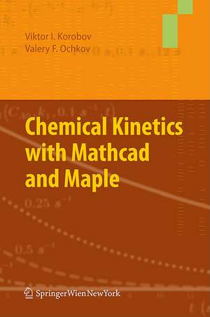 Chemical Kinetics with Mathcad and Maple de Viktor Korobov