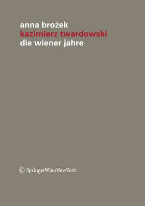 Kazimierz Twardowski: Die Wiener Jahre de Anna Brozek