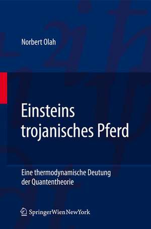 Einsteins trojanisches Pferd: Eine thermodynamische Deutung der Quantentheorie de Norbert Olah