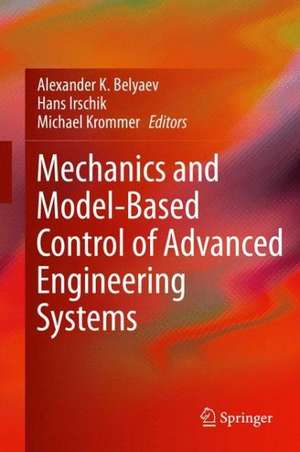 Mechanics and Model-Based Control of Advanced Engineering Systems de Alexander K. Belyaev