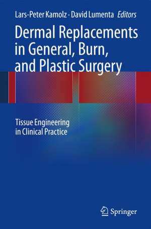 Dermal Replacements in General, Burn, and Plastic Surgery: Tissue Engineering in Clinical Practice de Lars-Peter Kamolz