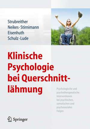 Klinische Psychologie bei Querschnittlähmung: Psychologische und psychotherapeutische Interventionen bei psychischen, somatischen und psychosozialen Folgen de Wilhelm Strubreither