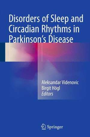 Disorders of Sleep and Circadian Rhythms in Parkinson's Disease de Aleksandar Videnovic