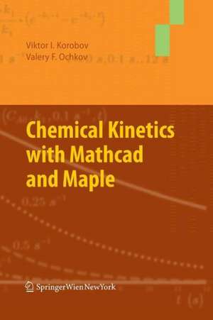 Chemical Kinetics with Mathcad and Maple de Viktor Korobov