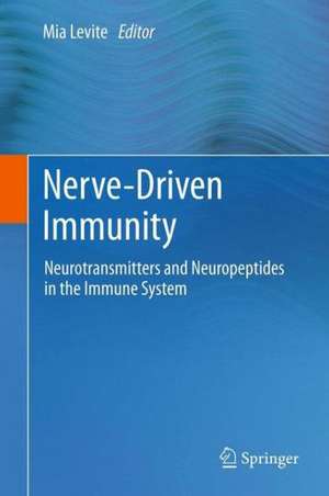 Nerve-Driven Immunity: Neurotransmitters and Neuropeptides in the Immune System de Mia Levite