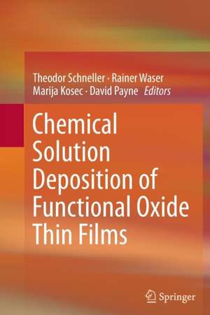 Chemical Solution Deposition of Functional Oxide Thin Films de Theodor Schneller