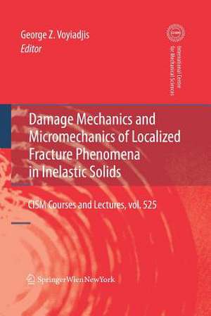 Damage Mechanics and Micromechanics of Localized Fracture Phenomena in Inelastic Solids de George Z Voyiadjis